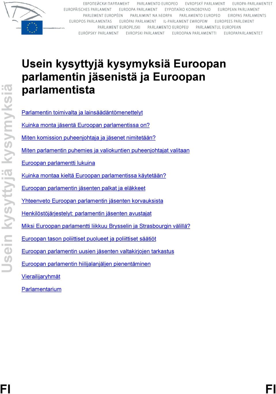 Miten parlamentin puhemies ja valiokuntien puheenjohtajat valitaan Euroopan parlamentti lukuina Kuinka montaa kieltä Euroopan parlamentissa käytetään?