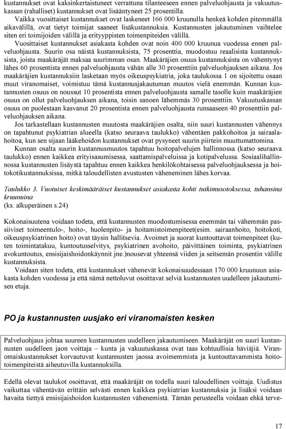 Kustannusten jakautuminen vaihtelee siten eri toimijoiden välillä ja erityyppisten toimenpiteiden välillä.