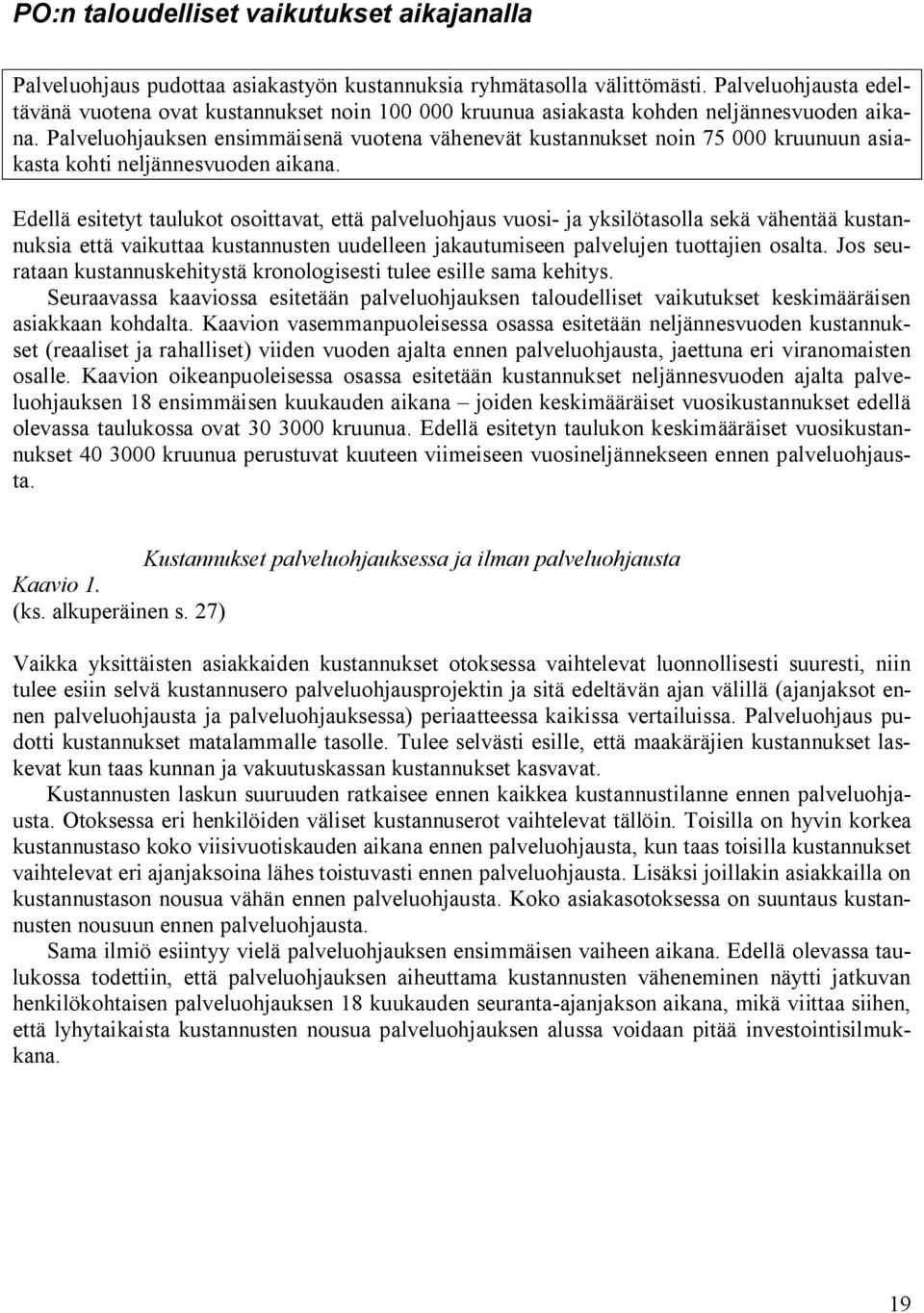 Palveluohjauksen ensimmäisenä vuotena vähenevät kustannukset noin 75 000 kruunuun asiakasta kohti neljännesvuoden aikana.