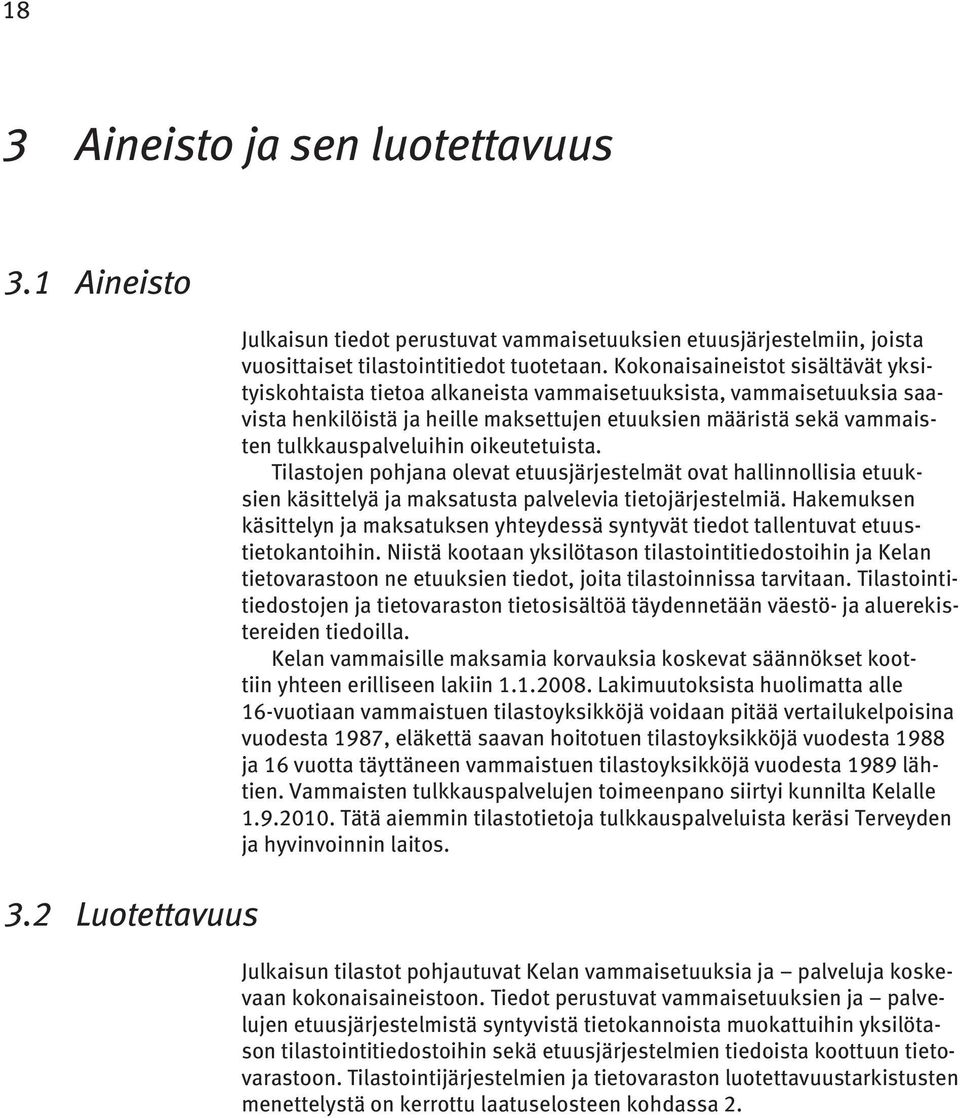 oikeutetuista. Tilastojen pohjana olevat etuusjärjestelmät ovat hallinnollisia etuuksien käsittelyä ja maksatusta palvelevia tietojärjestelmiä.