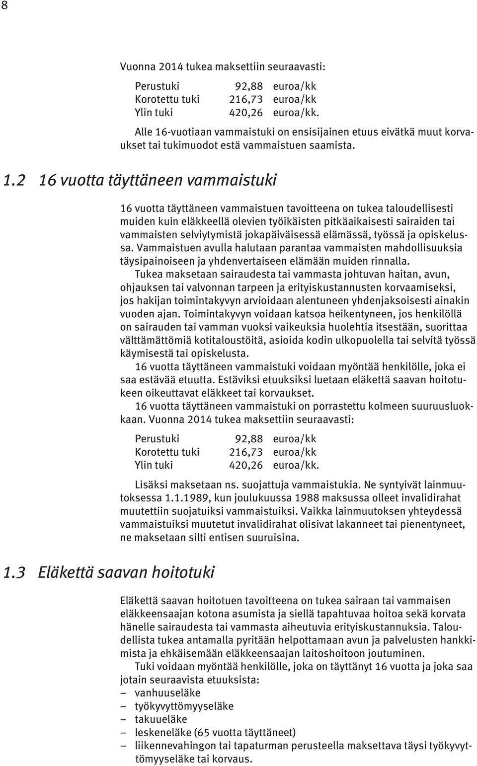 -vuotiaan vammaistuki on ensisijainen etuus eivätkä muut korvaukset tai tukimuodot estä vammaistuen saamista. 1.