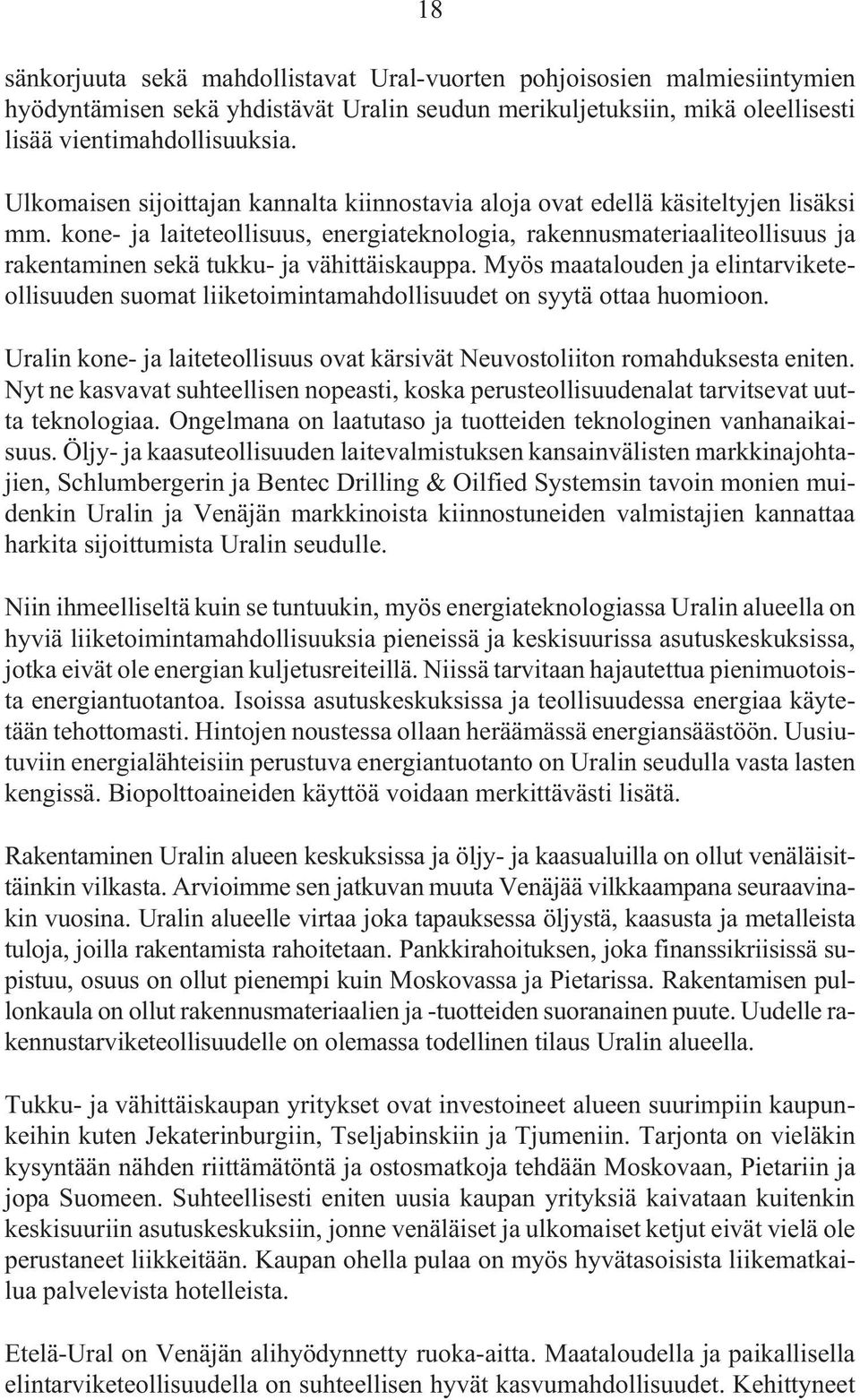 kone- ja laiteteollisuus, energiateknologia, rakennusmateriaaliteollisuus ja rakentaminen sekä tukku- ja vähittäiskauppa.