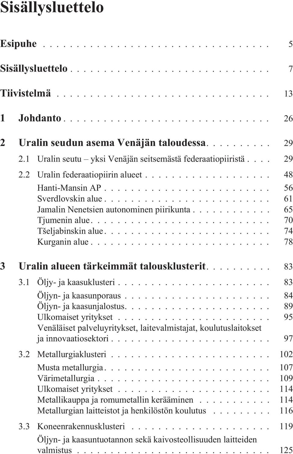 .. 78 3 Uralin alueen tärkeimmät talousklusterit.... 83 3.1 Öljy- ja kaasuklusteri... 83 Öljyn- ja kaasunporaus... 84 Öljyn- ja kaasunjalostus.... 89 Ulkomaiset yritykset.