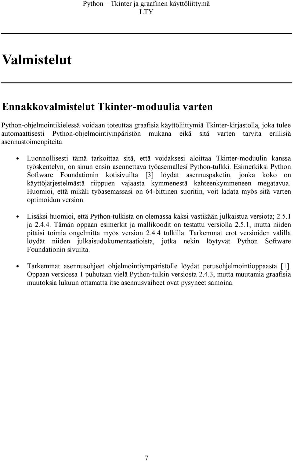 Luonnollisesti tämä tarkoittaa sitä, että voidaksesi aloittaa Tkinter-moduulin kanssa työskentelyn, on sinun ensin asennettava työasemallesi Python-tulkki.