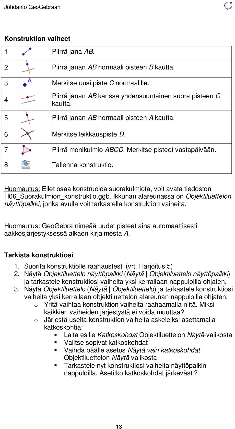 Huomautus: Ellet osaa konstruoida suorakulmiota, voit avata tiedoston H06_Suorakulmion_konstruktio.ggb.