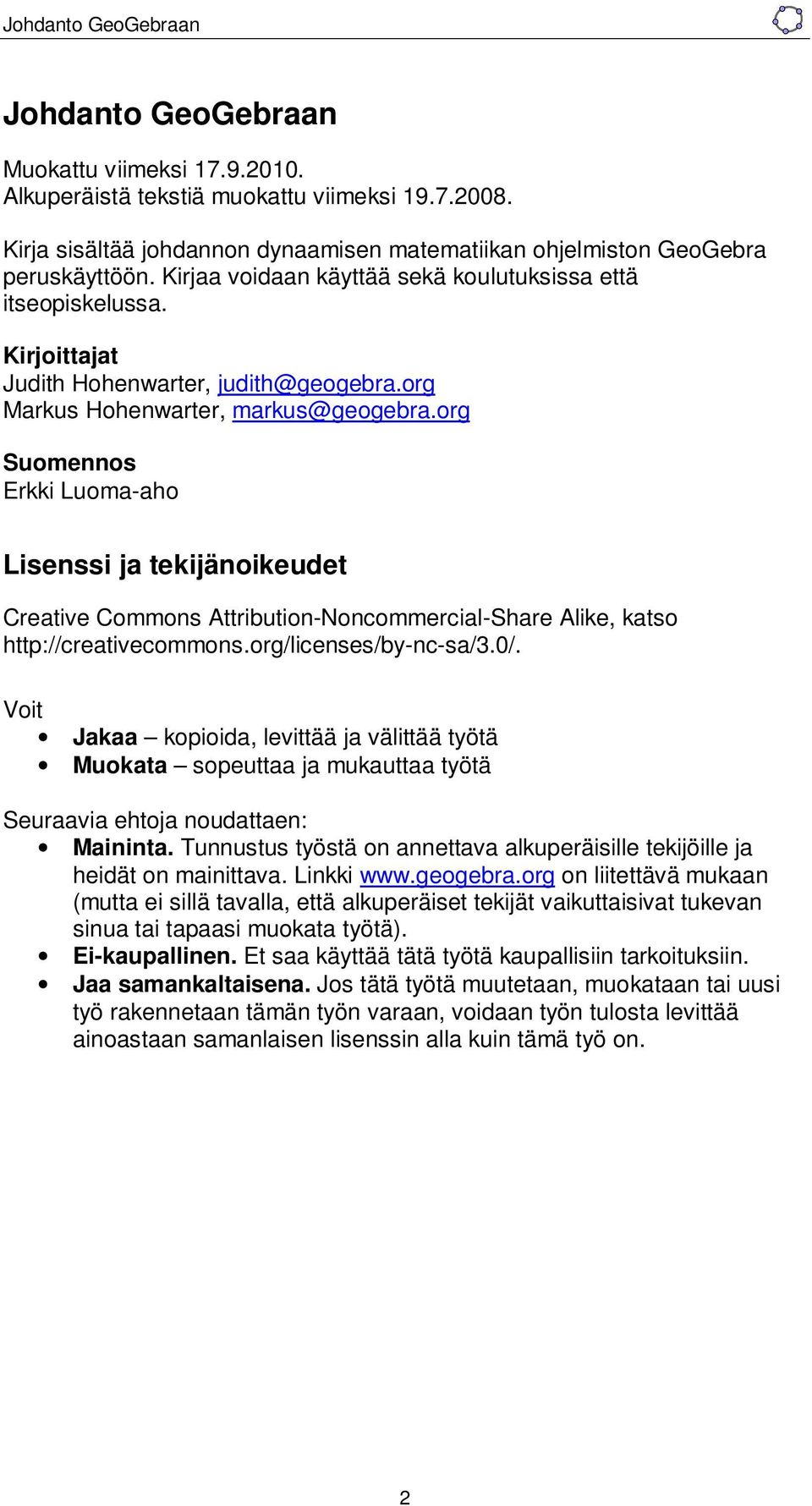 org Suomennos Erkki Luoma-aho Lisenssi ja tekijänoikeudet Creative Commons Attribution-Noncommercial-Share Alike, katso http://creativecommons.org/licenses/by-nc-sa/3.0/.