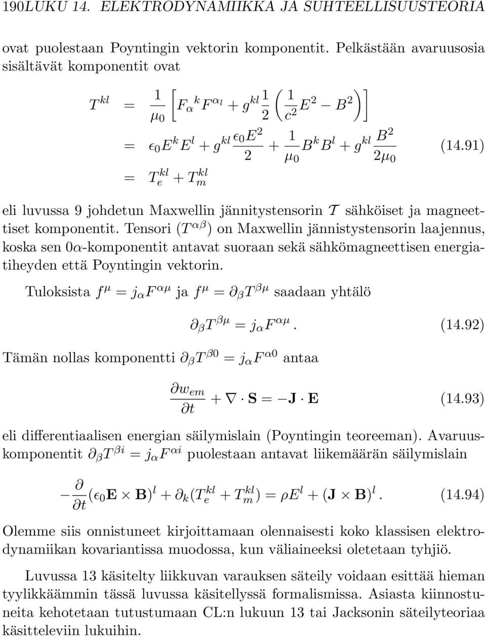 91) µ 0 2µ 0 eli luvussa 9 johdetun Maxwellin jännitystensorin T sähköiset ja magneettiset komponentit.