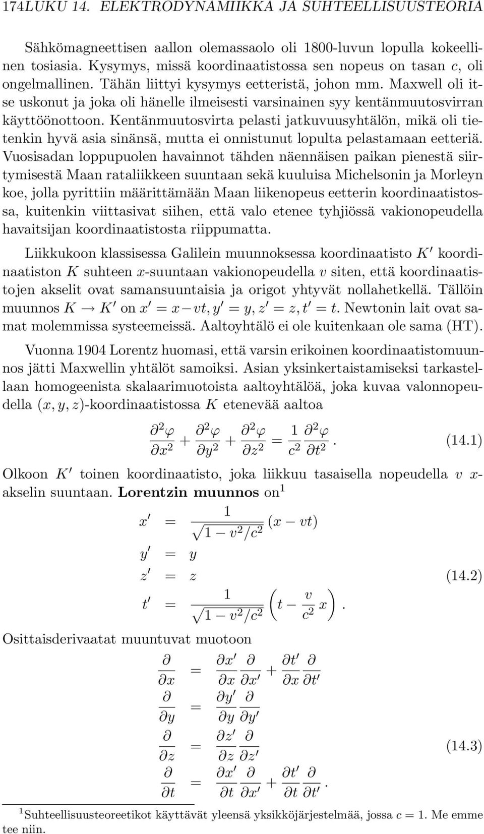 Maxwell oli itse uskonut ja joka oli hänelle ilmeisesti varsinainen syy kentänmuutosvirran käyttöönottoon.