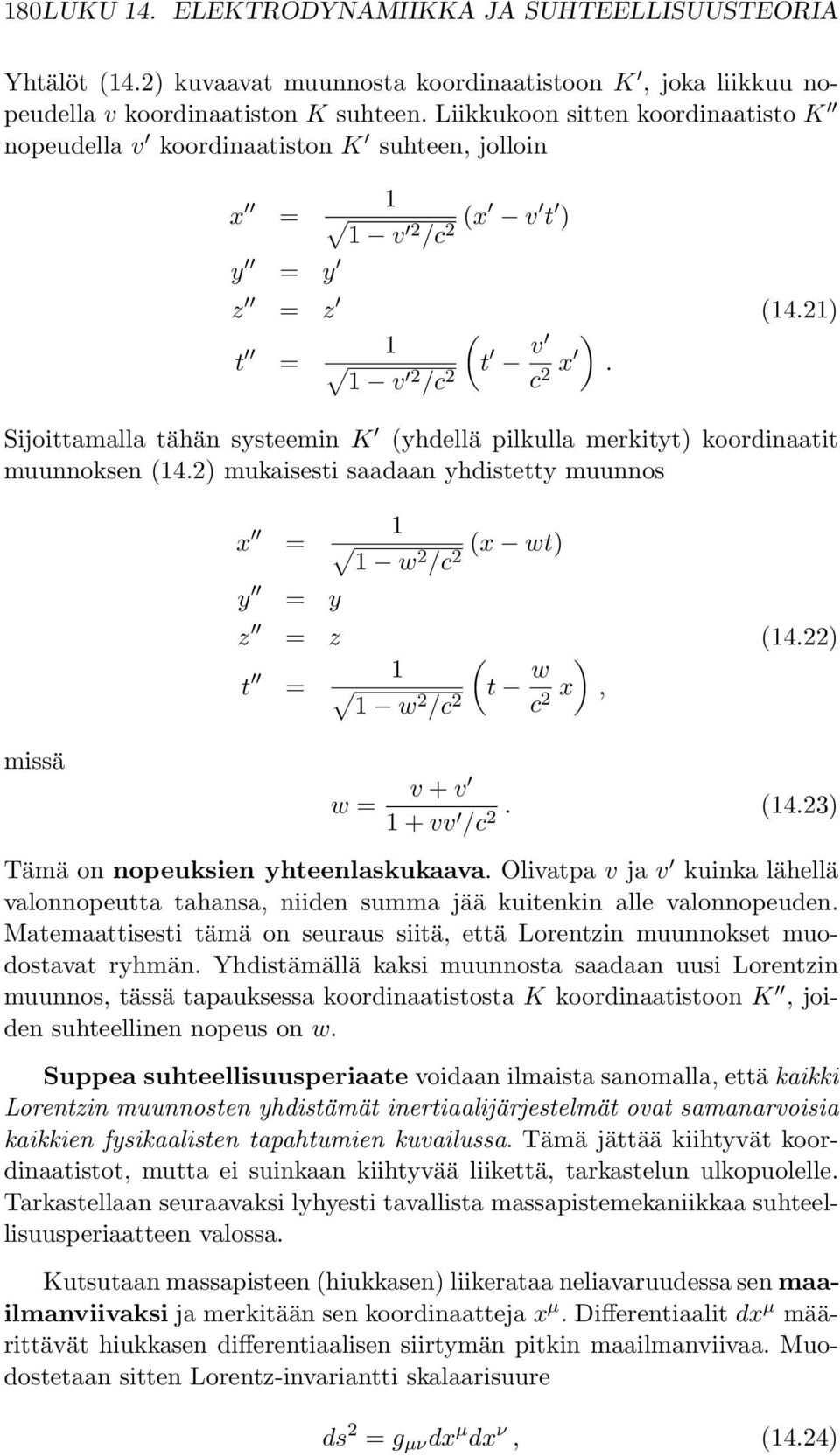 Sijoittamalla tähän systeemin K (yhdellä pilkulla merkityt) koordinaatit muunnoksen (14.2) mukaisesti saadaan yhdistetty muunnos x = y = y 1 (x wt) 1 w 2 /c2 z = z (14.