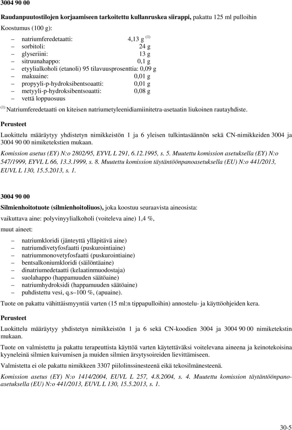 Natriumferedetaatti on kiteisen natriumetyleenidiamiinitetra-asetaatin liukoinen rautayhdiste.