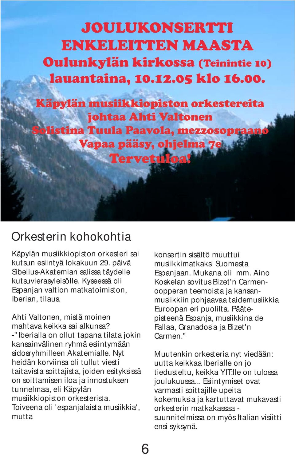 Orkesterin kohokohtia Käpylän musiikkiopiston orkesteri sai kutsun esiintyä lokakuun 29. päivä Sibelius-Akatemian salissa täydelle kutsuvierasyleisölle.
