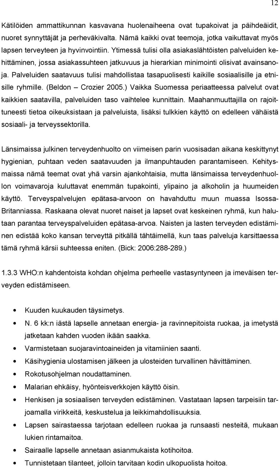 Ytimessä tulisi olla asiakaslähtöisten palveluiden kehittäminen, jossa asiakassuhteen jatkuvuus ja hierarkian minimointi olisivat avainsanoja.