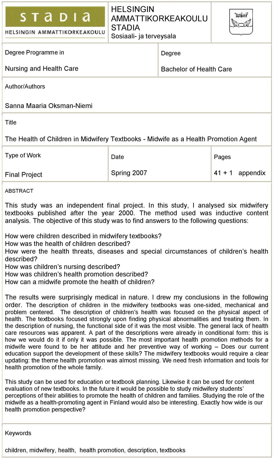 In this study, I analysed six midwifery textbooks published after the year 2000. The method used was inductive content analysis.