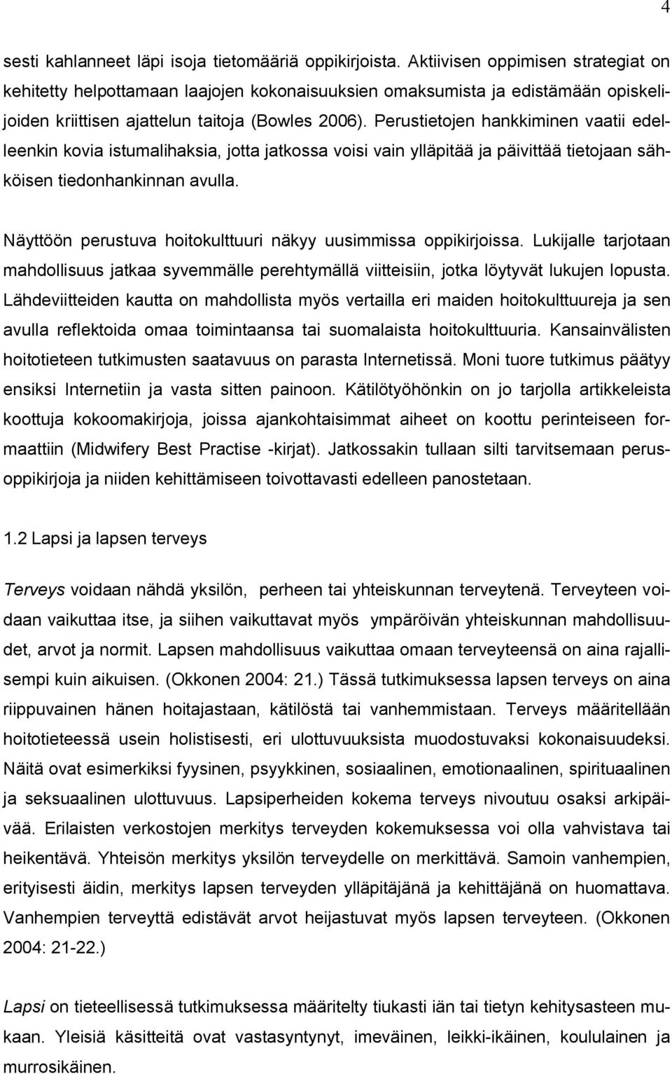 Perustietojen hankkiminen vaatii edelleenkin kovia istumalihaksia, jotta jatkossa voisi vain ylläpitää ja päivittää tietojaan sähköisen tiedonhankinnan avulla.