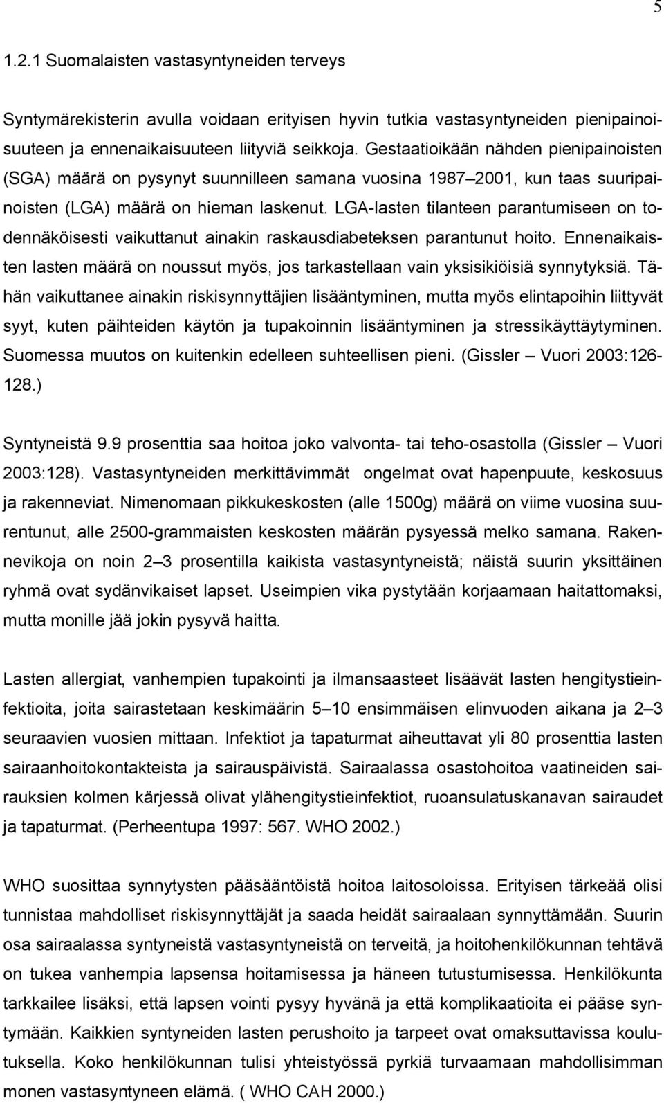 LGA-lasten tilanteen parantumiseen on todennäköisesti vaikuttanut ainakin raskausdiabeteksen parantunut hoito.