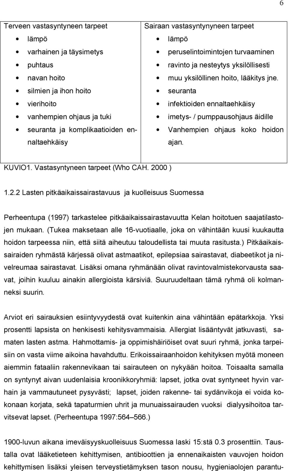 seuranta infektioiden ennaltaehkäisy imetys- / pumppausohjaus äidille Vanhempien ohjaus koko hoidon ajan. KUVIO1. Vastasyntyneen tarpeet (Who CAH. 20