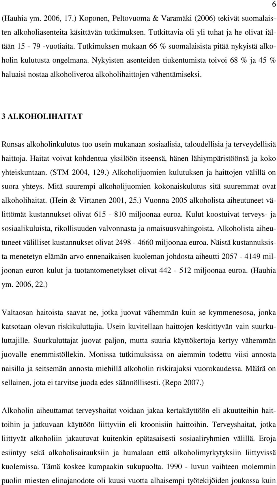 Nykyisten asenteiden tiukentumista toivoi 68 % ja 45 % haluaisi nostaa alkoholiveroa alkoholihaittojen vähentämiseksi.