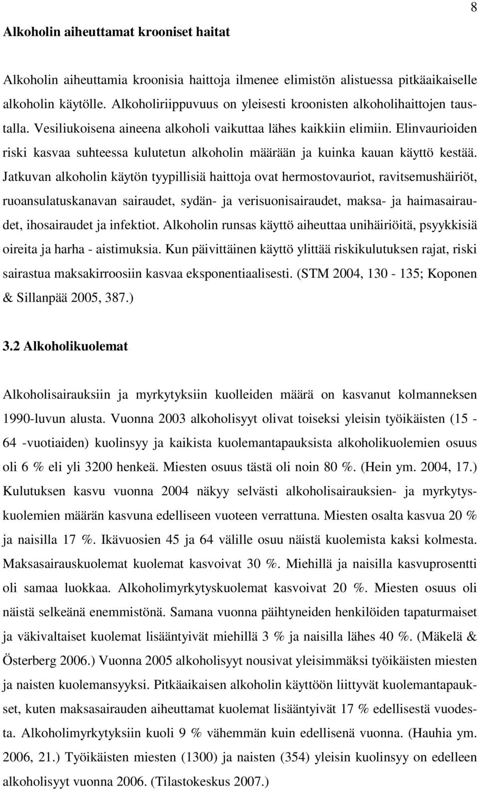 Elinvaurioiden riski kasvaa suhteessa kulutetun alkoholin määrään ja kuinka kauan käyttö kestää.