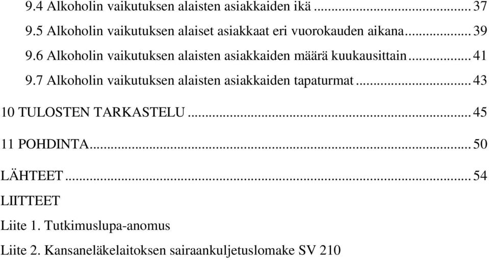 6 Alkoholin vaikutuksen alaisten asiakkaiden määrä kuukausittain... 41 9.