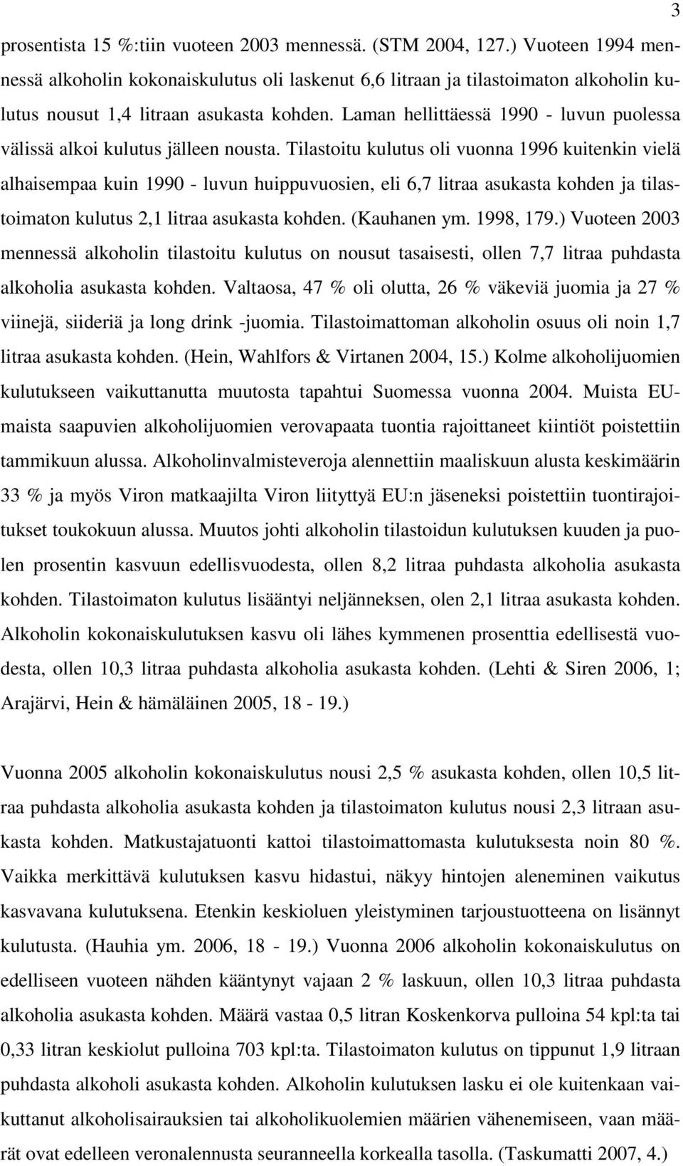 Laman hellittäessä 1990 - luvun puolessa välissä alkoi kulutus jälleen nousta.