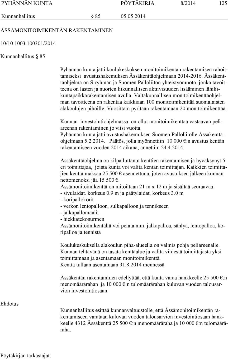 Äs sä kenttä oh jel ma on S-ryhmän ja Suomen Palloliiton yhteistyömuoto, jonka ta voittee na on lasten ja nuorten liikunnallisen aktiivisuuden lisääminen lä hi liikun ta paik ka ra ken ta mi sen