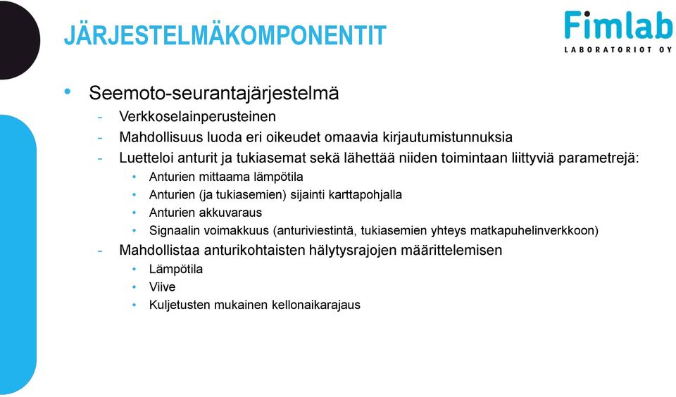 lämpötila Anturien (ja tukiasemien) sijainti karttapohjalla Anturien akkuvaraus Signaalin voimakkuus (anturiviestintä, tukiasemien