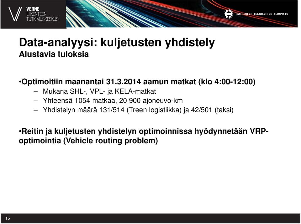 matkaa, 20 900 ajoneuvo-km Yhdistelyn määrä 131/514 (Treen logistiikka) ja 42/501 (taksi)