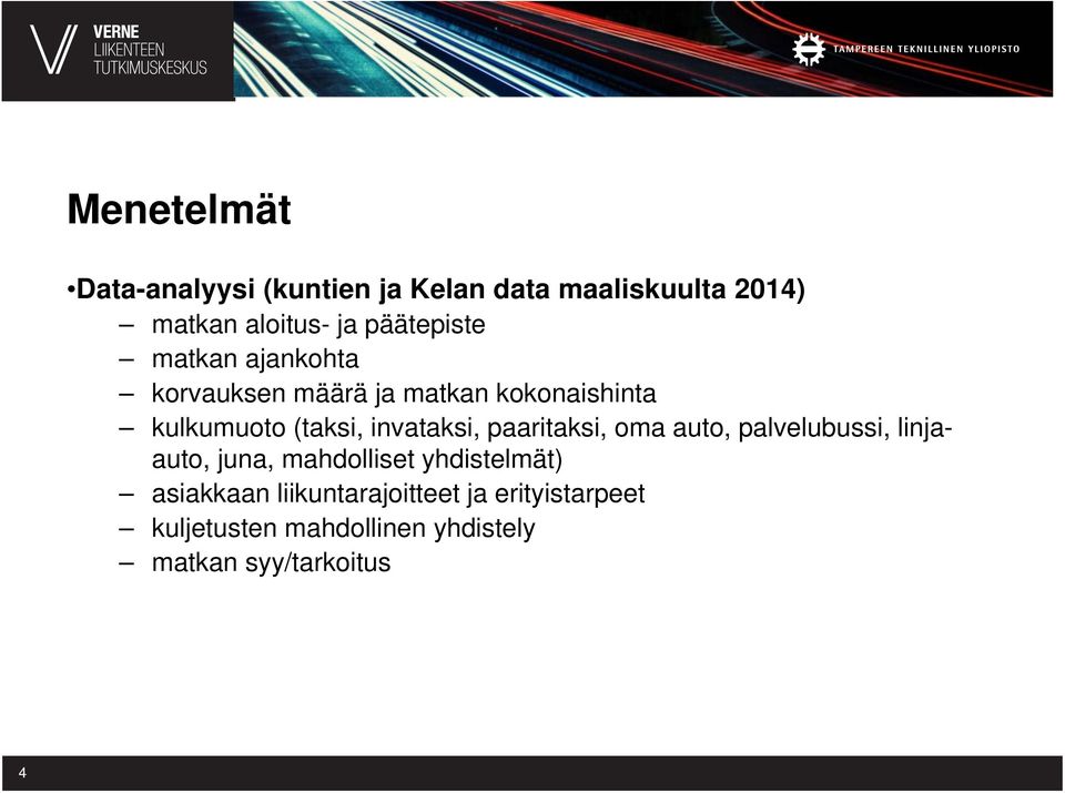 invataksi, paaritaksi, oma auto, palvelubussi, linjaauto, juna, mahdolliset yhdistelmät)