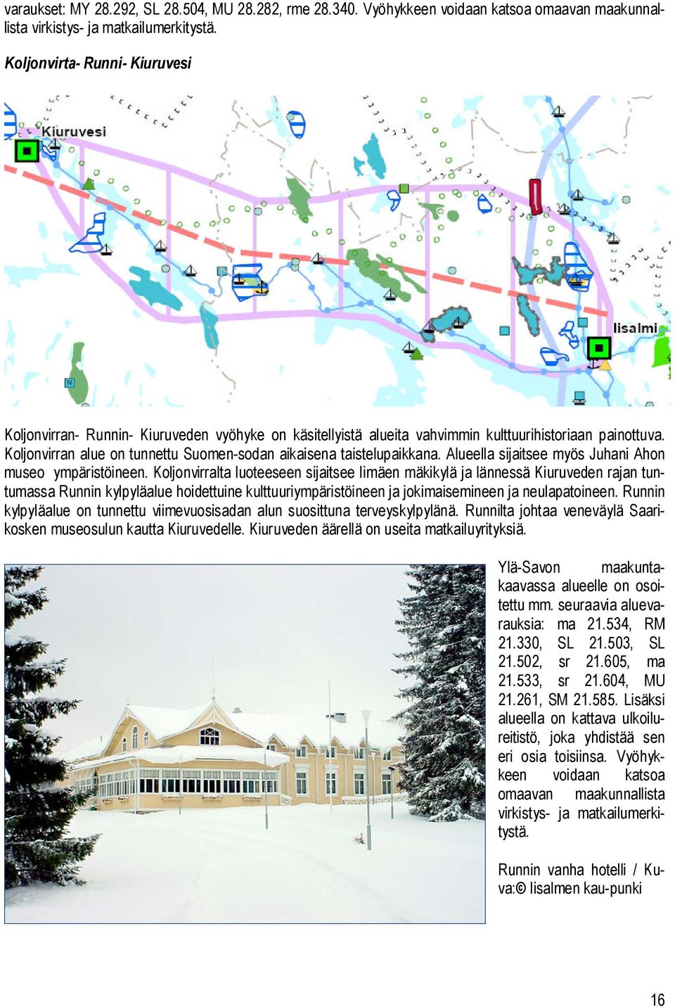 Koljonvirran alue on tunnettu Suomen-sodan aikaisena taistelupaikkana. Alueella sijaitsee myös Juhani Ahon museo ympäristöineen.