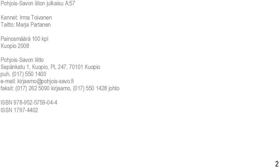 247, 70101 Kuopio puh. (017) 550 1400 e-mail: kirjaamo@pohjois-savo.