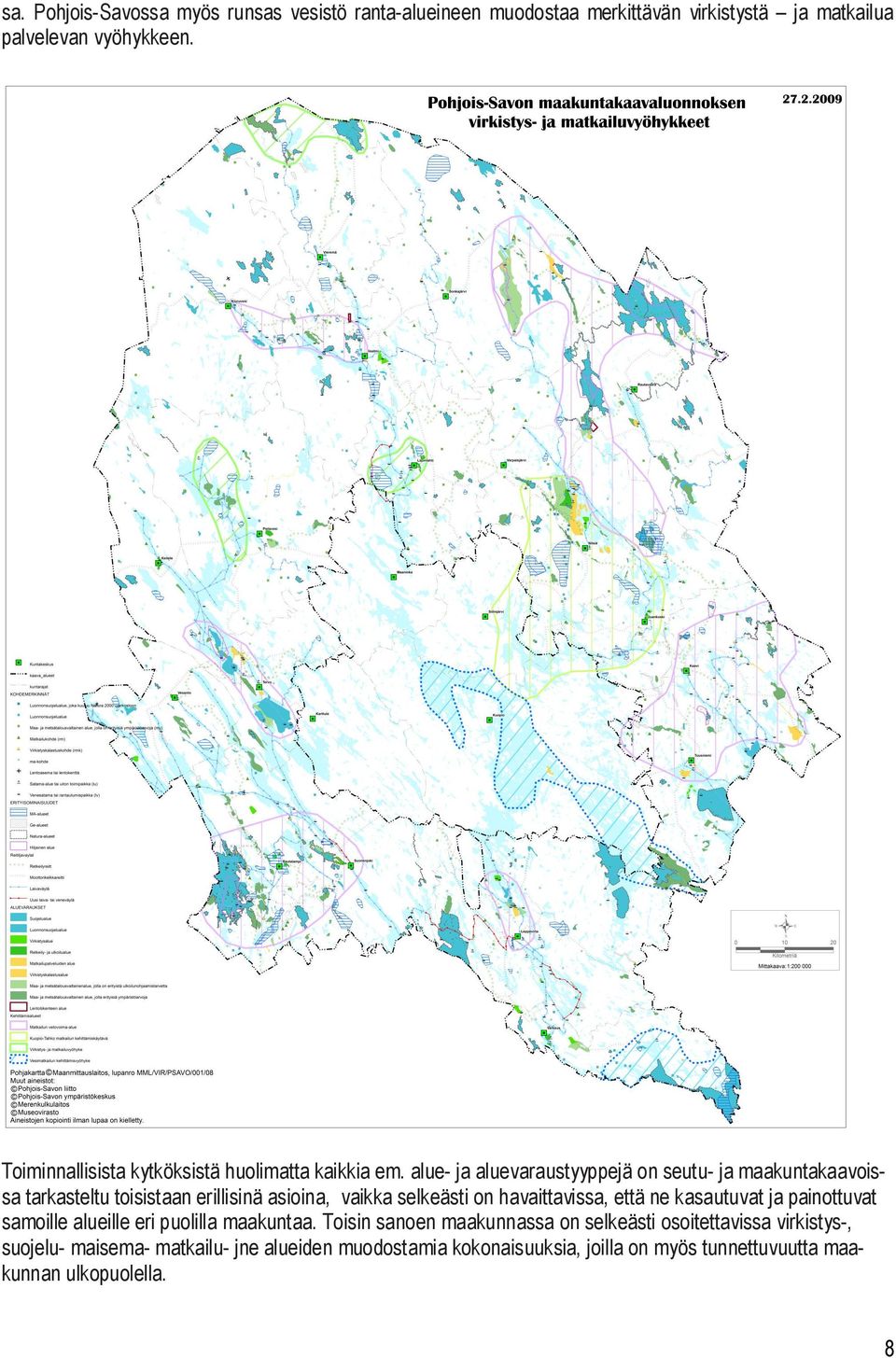 alue- ja aluevaraustyyppejä on seutu- ja maakuntakaavoissa tarkasteltu toisistaan erillisinä asioina, vaikka selkeästi on havaittavissa, että ne