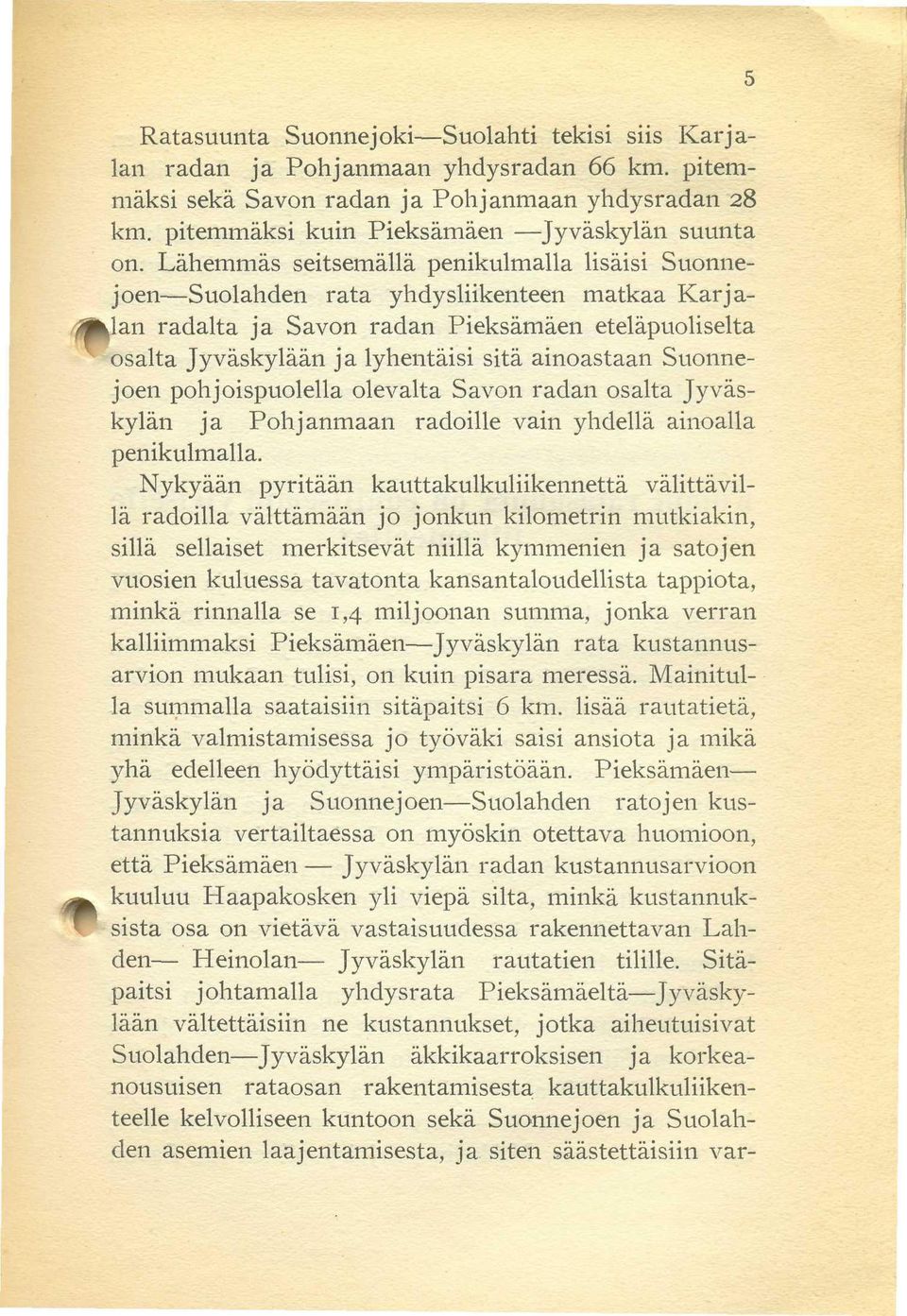 Suonnejoen pohjoispuolella olevalta Savon radan osalta Jyväskylän ja Pohjanmaan radoille vain yhdellä ainoalla penikulmalla.