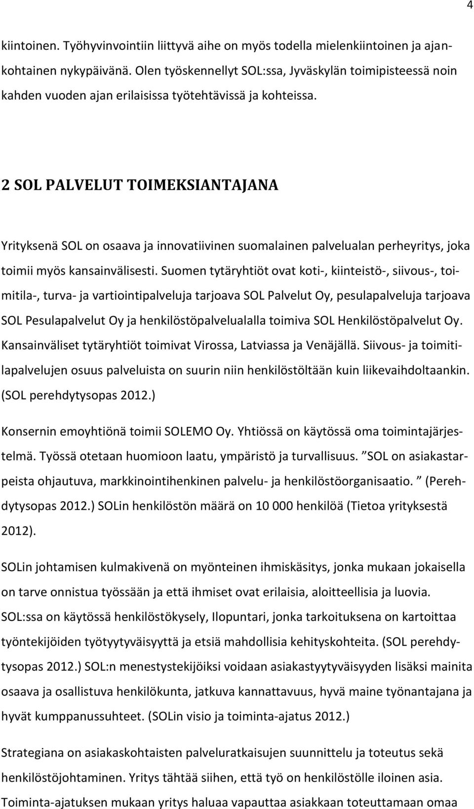 2 SOL PALVELUT TOIMEKSIANTAJANA Yrityksenä SOL on osaava ja innovatiivinen suomalainen palvelualan perheyritys, joka toimii myös kansainvälisesti.