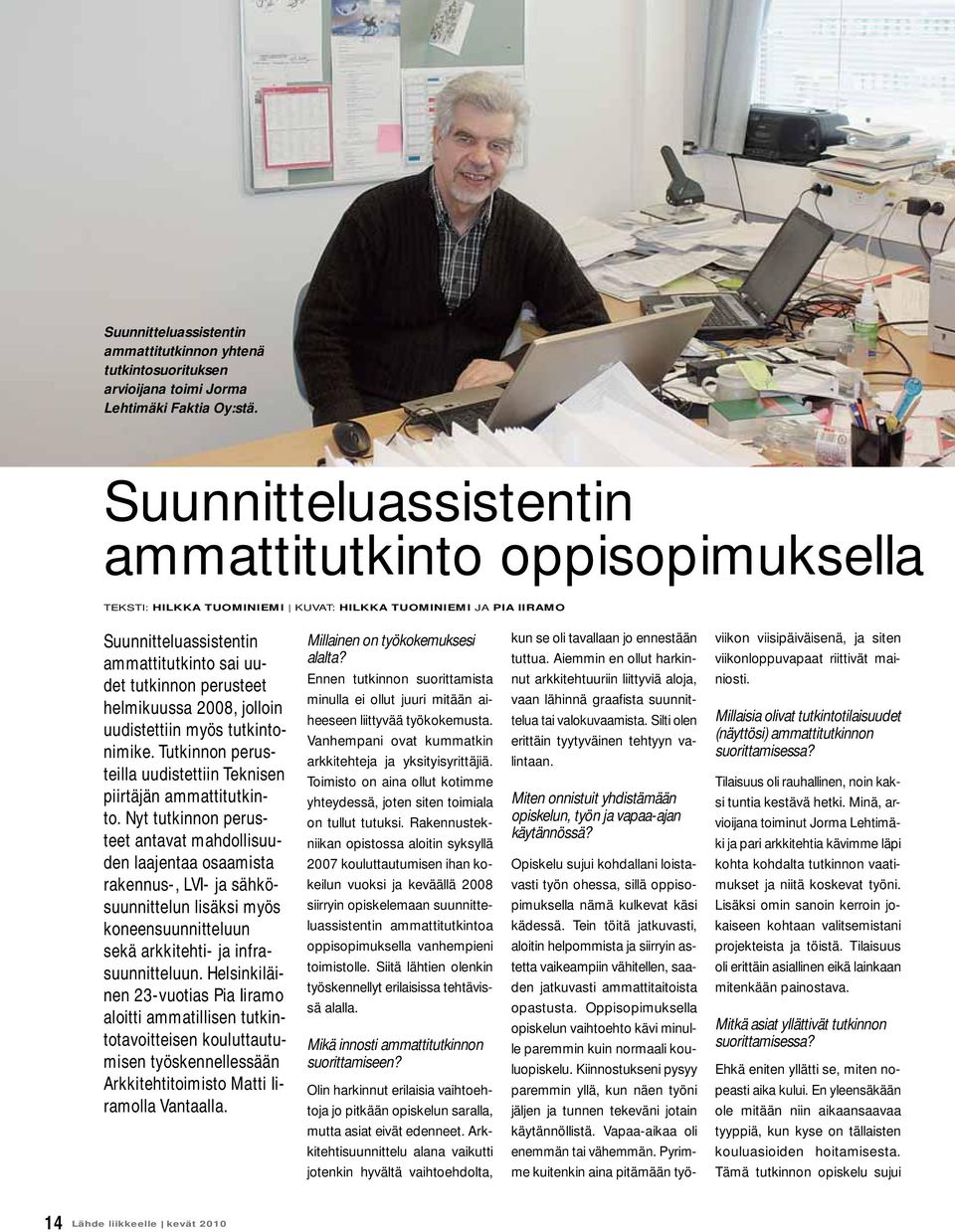 helmikuussa 2008, jolloin uudistettiin myös tutkintonimike. Tutkinnon perusteilla uudistettiin Teknisen piirtäjän ammattitutkinto.