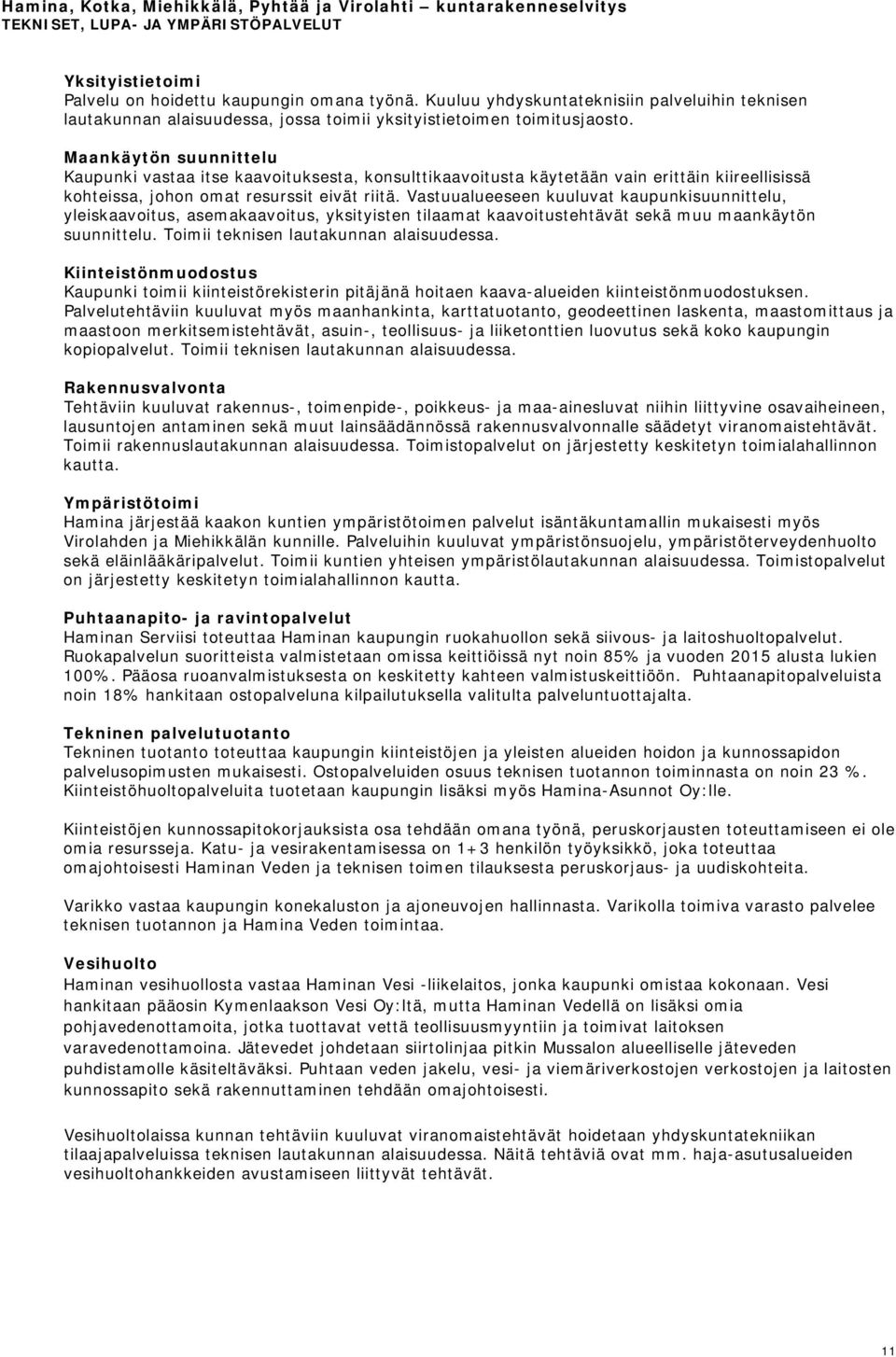 Vastuualueeseen kuuluvat kaupunkisuunnittelu, yleiskaavoitus, asemakaavoitus, yksityisten tilaamat kaavoitustehtävät sekä muu maankäytön suunnittelu. Toimii teknisen lautakunnan alaisuudessa.