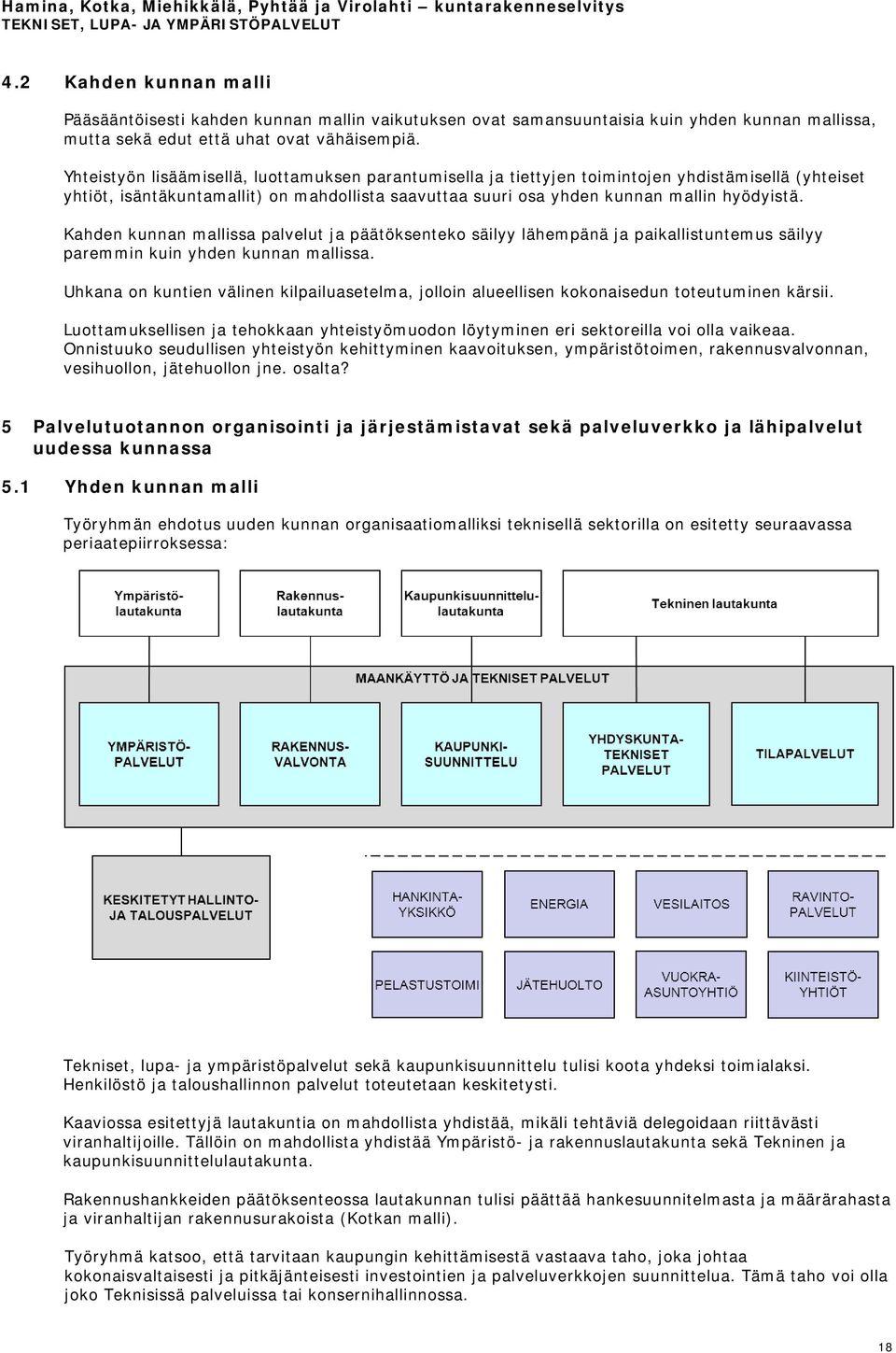 Kahden kunnan mallissa palvelut ja päätöksenteko säilyy lähempänä ja paikallistuntemus säilyy paremmin kuin yhden kunnan mallissa.