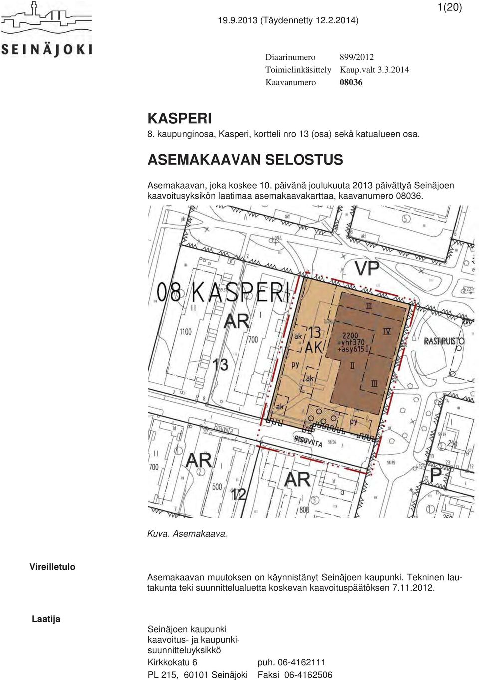 päivänä joulukuuta 2013 päivättyä Seinäjoen kaavoitusyksikön laatimaa asemakaavakarttaa, kaavanumero 08036. Kuva. Asemakaava.