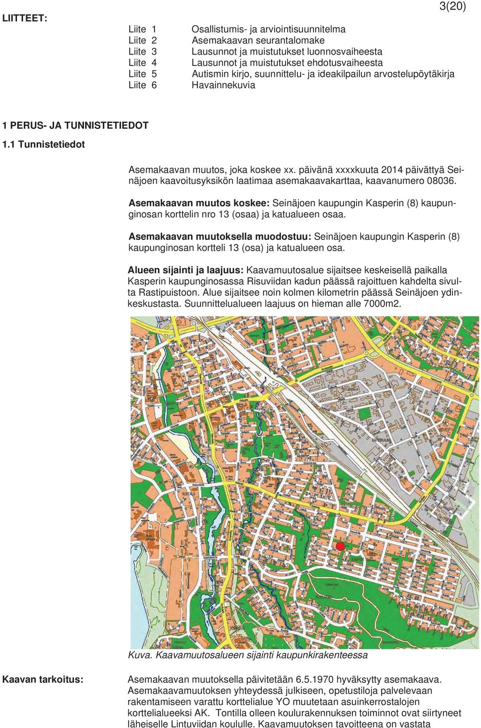 päivänä xxxxkuuta 2014 päivättyä Seinäjoen kaavoitusyksikön laatimaa asemakaavakarttaa, kaavanumero 08036.