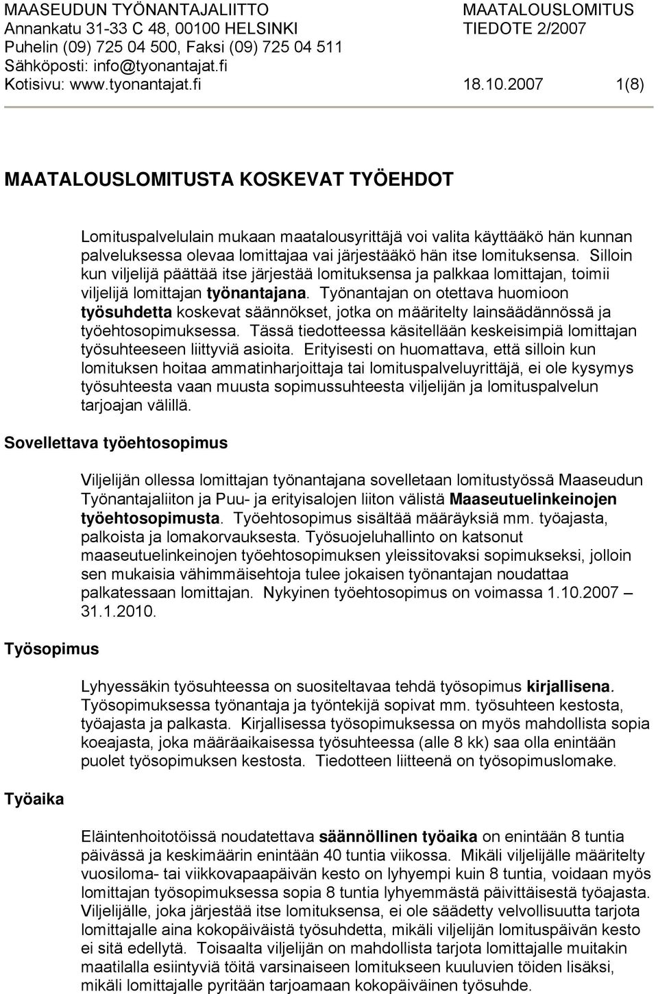 2007 1(8) MAATALOUSLOMITUSTA KOSKEVAT TYÖEHDOT Lomituspalvelulain mukaan maatalousyrittäjä voi valita käyttääkö hän kunnan palveluksessa olevaa lomittajaa vai järjestääkö hän itse lomituksensa.