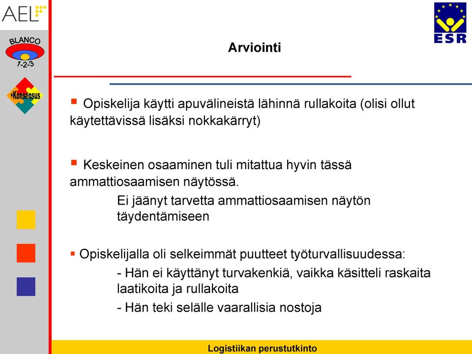 Ei jäänyt tarvetta ammattiosaamisen näytön täydentämiseen Opiskelijalla oli selkeimmät puutteet