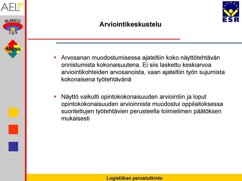 Ei siis laskettu keskiarvoa arviointikohteiden arvosanoista, vaan ajateltiin työn sujumista
