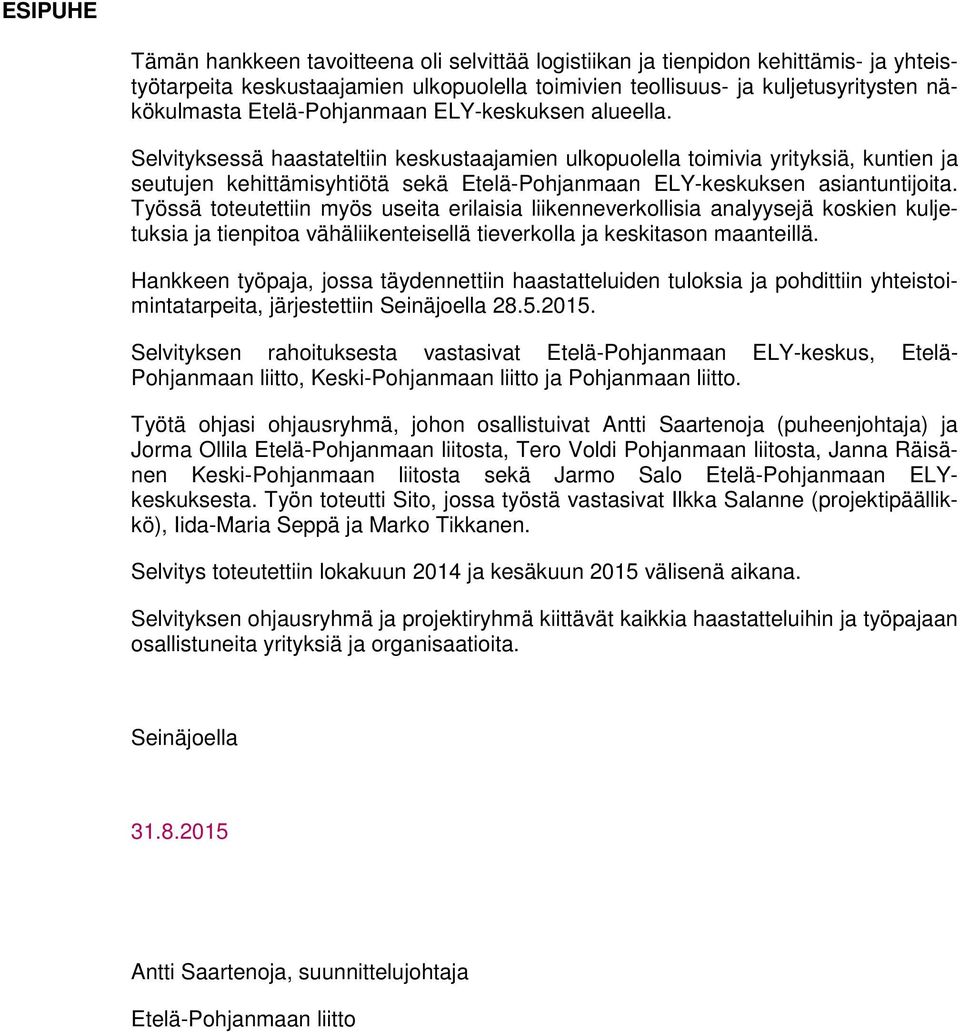 Työssä toteutettiin myös useita erilaisia liikenneverkollisia analyysejä koskien kuljetuksia ja tienpitoa vähäliikenteisellä tieverkolla ja keskitason maanteillä.