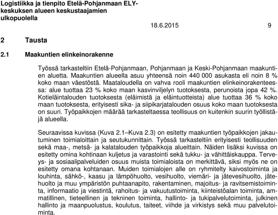 Maataloudella on vahva rooli maakuntien elinkeinorakenteessa: alue tuottaa 23 % koko maan kasvinviljelyn tuotoksesta, perunoista jopa 42 %.