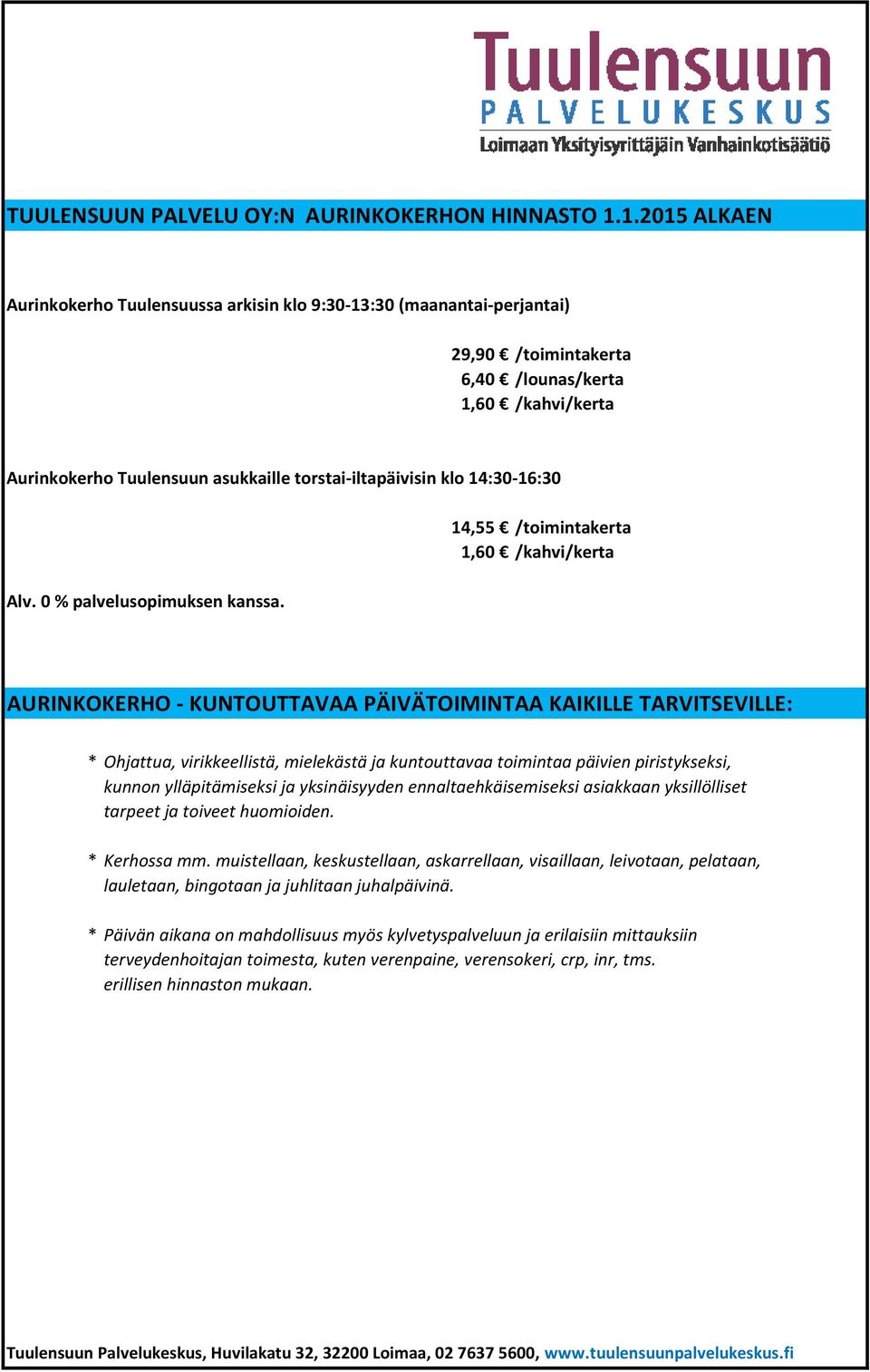 klo 14:30-16:30 Alv. 0 % palvelusopimuksen kanssa.