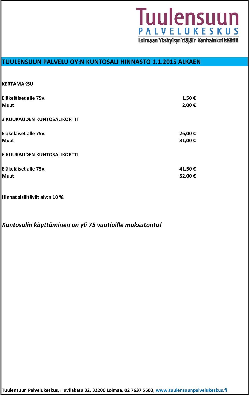 1,50 Muut 2,00 3 KUUKAUDEN KUNTOSALIKORTTI Eläkeläiset alle 75v.