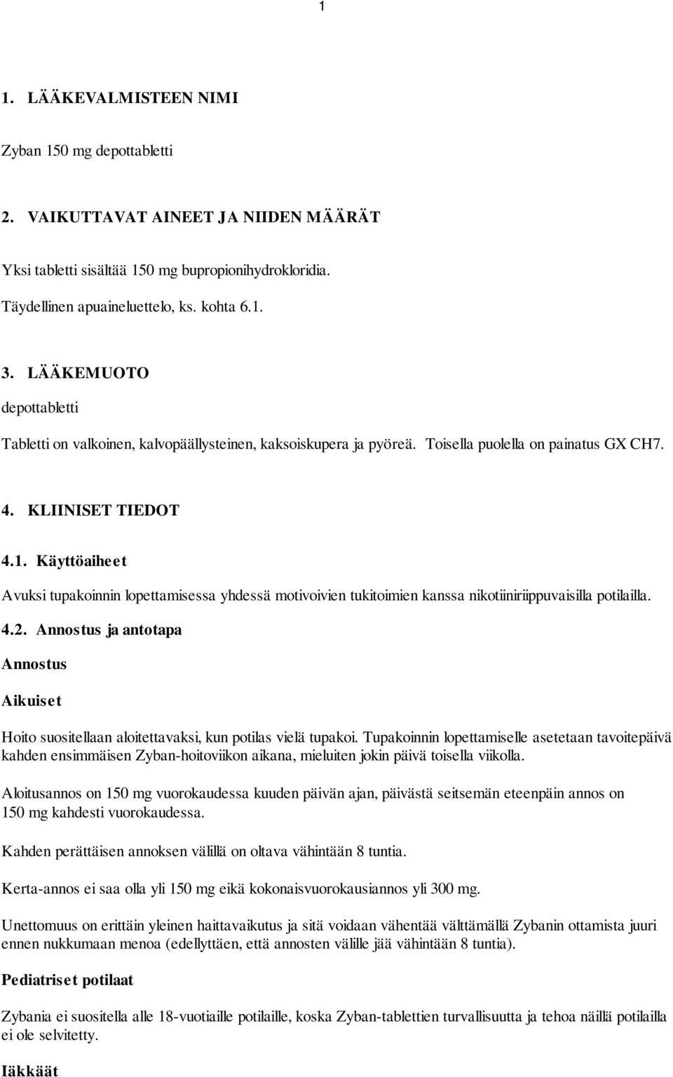 Käyttöaiheet Avuksi tupakoinnin lopettamisessa yhdessä motivoivien tukitoimien kanssa nikotiiniriippuvaisilla potilailla. 4.2.