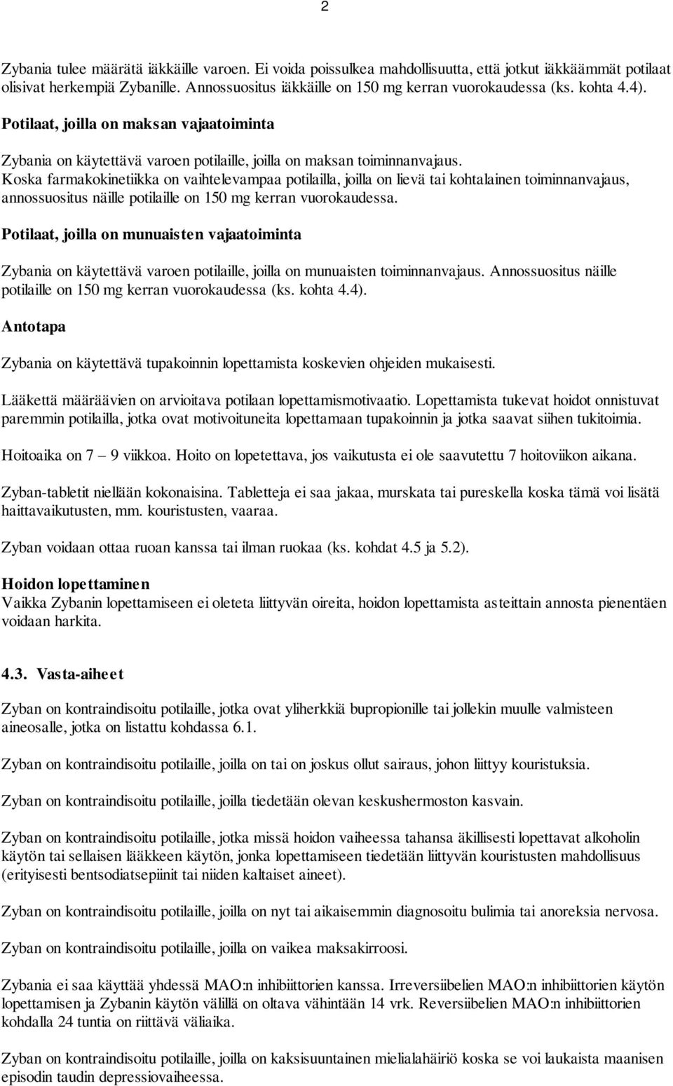 Koska farmakokinetiikka on vaihtelevampaa potilailla, joilla on lievä tai kohtalainen toiminnanvajaus, annossuositus näille potilaille on 150 mg kerran vuorokaudessa.