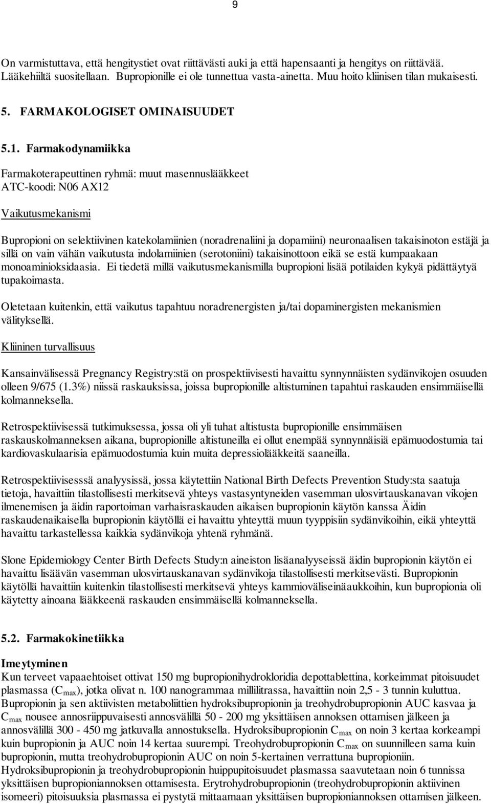 Farmakodynamiikka Farmakoterapeuttinen ryhmä: muut masennuslääkkeet ATC-koodi: N06 AX12 Vaikutusmekanismi Bupropioni on selektiivinen katekolamiinien (noradrenaliini ja dopamiini) neuronaalisen