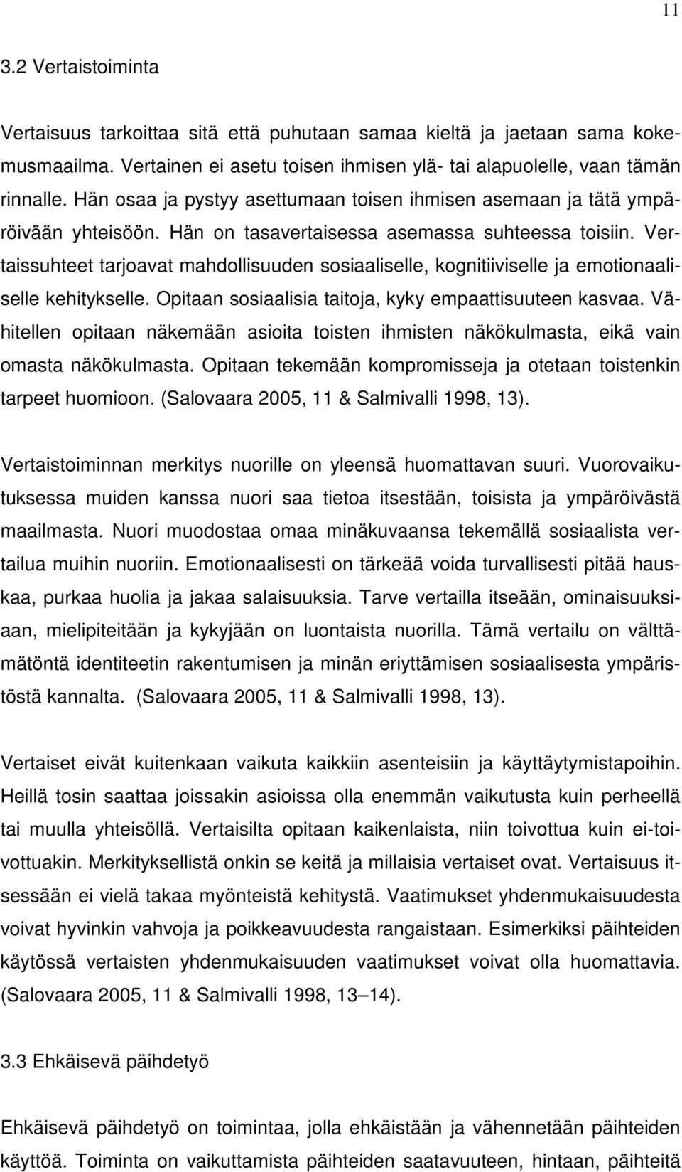 Vertaissuhteet tarjoavat mahdollisuuden sosiaaliselle, kognitiiviselle ja emotionaaliselle kehitykselle. Opitaan sosiaalisia taitoja, kyky empaattisuuteen kasvaa.