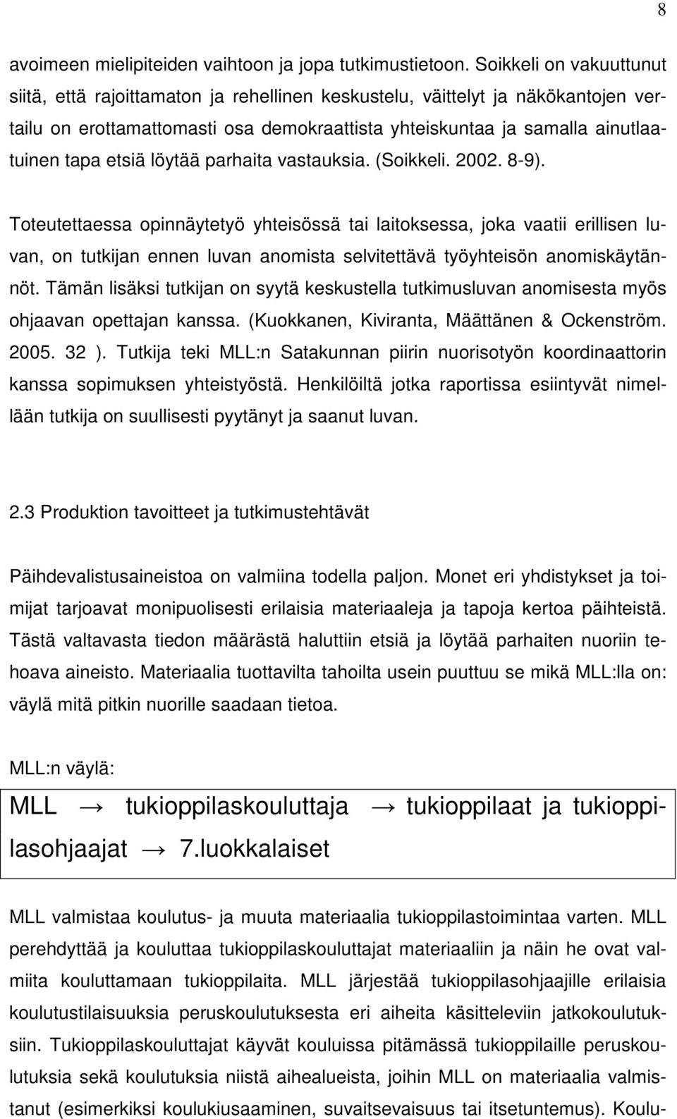 löytää parhaita vastauksia. (Soikkeli. 2002. 8-9).